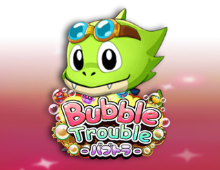 Bubble Trouble
